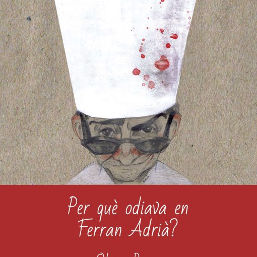 Per què odiava en Ferran Adrià?